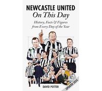 Newcastle United On This Day: History, Facts & Figures from Every Day of the Year