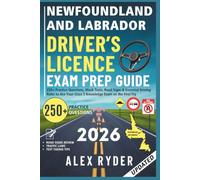 NEWFOUNDLAND AND LABRADOR DRIVER’S LICENCE EXAM PREP GUIDE: 250+ Practice Questions, Mock Tests, Road Signs & Essential Driving Rules to Ace Your Class 5 Knowledge Exam on the First Try