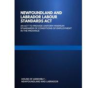 Newfoundland and Labrador Labour Standards Act: An Act to Provide Uniform Minimum Standards of Conditions of Employment in the Province
