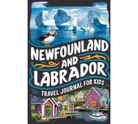 Newfoundland and Labrador Travel Journal for Kids: With Prompts to Record Your Big Adventures