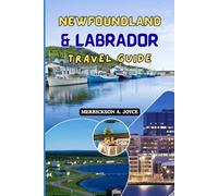 NEWFOUNDLAND & LABRADOR TRAVEL GUIDE 2026: Explore the Untamed Beauty of Canada’s Eastern Edge with Expert Planning Advice and Curated Travel Experiences