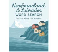 Newfoundland & Labrador Word Search Puzzle Book for Adults: 8.5x11” Large Print, 55 Fun and Educational Puzzles Featuring Icebergs, Fishing Villages, and Northern Beauty