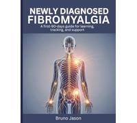Newly Diagnosed Fibromyalgia: A first-90-days guide for learning, tracking, and support