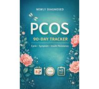 Newly Diagnosed PCOS 90-Day Tracker: A Daily Cycle & Symptom Log with Meal & Carb Notes, Weight Tracking, Lab Records (HOMA-IR, Testosterone) and Clinician Visit Pages