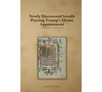 Newly Discovered Scrolls Proving Trump's Divine Appointment: A Scholarly Edition of the Recovered Texts