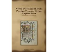 Newly Discovered Scrolls Proving Trump's Divine Appointment: A Scholarly Edition of the Recovered Texts
