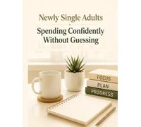 Newly Single Adults Spending Confidently Without Guessing: A Practical Guide to Budget Planning, Expense Tracking, Smart Spending, Cash Flow Management, and Financial Confidence