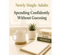 Newly Single Adults Spending Confidently Without Guessing: A Practical Guide to Budget Planning, Expense Tracking, Smart Spending, Cash Flow Management, and Financial Confidence