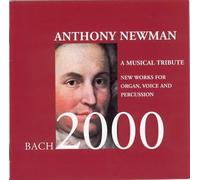 Newman Anthony - Bach 2000 a Musical Tribute