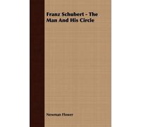 Newman Flower Franz Schubert - The Man And His Circle (Tascabile)