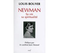 Newman: Sa vie, sa spiritualité
