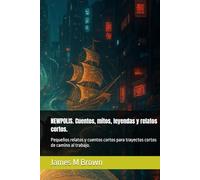 NEWPOLIS. Cuentos, mitos, leyendas y relatos cortos.: Pequeños relatos y cuentos cortos para trayectos cortos de camino al trabajo.