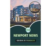 NEWPORT NEWS GUIDA DI VIAGGIO 2026: Esplora i monumenti storici, la natura, le avventure all'aria aperta e la cultura locale nella pittoresca città sul lungomare della Virginia