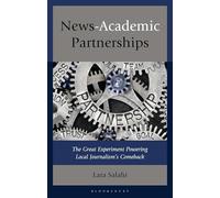 News-Academic Partnerships: The Great Experiment Powering Local Journalism's Comeback