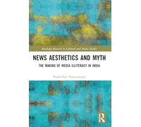 News Aesthetics and Myth: The Making of Media Illiteracy in India