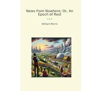 News from Nowhere; Or, An Epoch of Rest