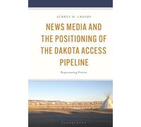 News Media and the Positioning of the Dakota Access Pipeline: Representing Protest