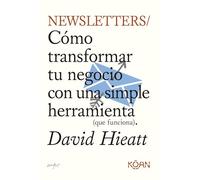 Newsletters: Cómo transformar tu negocio con una simple herramienta (que funciona)