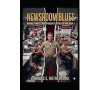 Newsroom Blues: Marine Combat Correspondents Without a War, Book 3