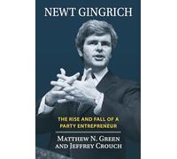 Newt Gingrich: The Rise and Fall of a Party Entrepreneur