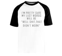 Newtee Le Mie Ultime Parole Saranno Beh Merda Non Ha Funzionato Maglietta da Baseball Bianca Unisex Manica Corta Nera Unisex White Baseball T-Shirt Black Short Sleeve