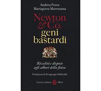 Newton & Co. geni bastardi. Rivalità e dispute agli albori della fisica