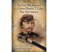 Newton T. Colby The Civil War Papers of Lt. Colonel Newton T. Colby, (Tascabile)
