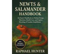 NEWTS & SALAMANDER HANDBOOK: An Expert Handbook on Habitat Design, Nutrition, Health Care, and Captive Breeding of Caudate Amphibians
