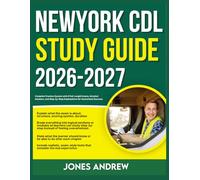 NEWYORK CDL STUDY GUIDE 2026-2027: Complete Practice System With 9 Full Length Exams, Detailed Answers And Step-By- Step Explanations For Guaranteed Success