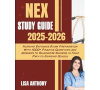 NEX COMPLETE EXAM STUDY GUIDE 2025-2026: Nursing Entrance Exam Preparation With 1000+ Practice Questions and Answers to Guarantee Success in Your Path to Nursing School