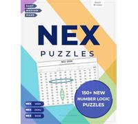 NEX Puzzles: 150+ New Logic Puzzles from Easy to Hard | NEX-SEEK, NEX-DOKU & NEX-BASE Number Logic Challenges for Adults | Relaxing Activity | Unique Gift for Games Lovers