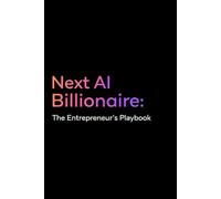 Next AI Billionaire: The Entrepreneur's Playbook