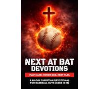 Next At Bat Devotions | Play Hard. Honor God. Next Play.: A 60-Day Christian Baseball Devotional for Teen Guys Ages 16-18 to Build Faith, Confidence, ... Discipline On-Off the Field Through Jesus