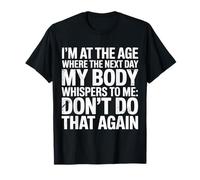 Next Day My Body Says Don't Do That Again - Maglietta