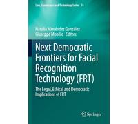 Next Democratic Frontiers for Facial Recognition Technology (FRT): The Legal, Ethical and Democratic Implications of FRT: 74