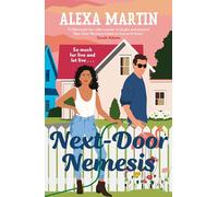Next-Door Nemesis: Fall in love with this delightfully steamy, enemies-to-lovers, small-town rom-com!