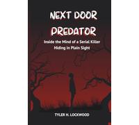 Next Door Predator: Inside the Mind of a Killer Hiding in Plain Sight