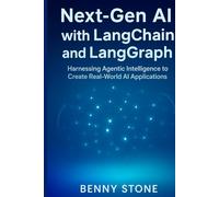 Next-Gen AI with LangChain and LangGraph: Harnessing Agentic Intelligence to Create Real-World AI Applications