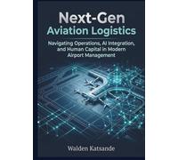 Next-Gen Aviation Logistics: Navigating Operations, AI Integration, and Human Capital in Modern Airport Management