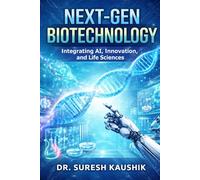 Next-Gen Biotechnology: Integrating AI, Innovation, and Life Sciences