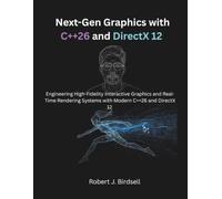 Next-Gen Graphics with C++26 and DirectX 12: Engineering High-Fidelity Interactive Graphics and Real-Time Rendering Systems with Modern C++26 and DirectX 12