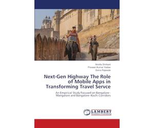 Next-Gen Highway The Role of Mobile Apps in Transforming Travel Servce: An Empirical Study Focused on Bangalore-Mangalore and Bangalore-Kochi Corridors