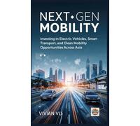 NEXT-GEN MOBILITY: Investing in Electric Vehicles, Smart Transport, and Clean Mobility Opportunities Across Asia