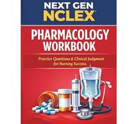 Next Gen NCLEX Pharmacology Workbook: Practice Questions & Clinical Judgment for Nursing Success