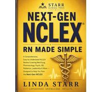 Next-Gen NCLEX RN Made Simple: A Comprehensive, Easy-to-Understand NCLEX Review Covering Med-Surg, Pharmacology, Psych, OB, Pediatrics, Leadership & ... You Pass the Next-Gen NCLEX with Confidence