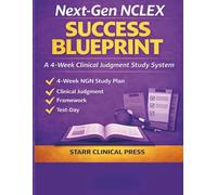 Next-Gen NCLEX Success Blueprint: A 4-W linical Judgment Study System for Passing the NGN Exam with Confidence