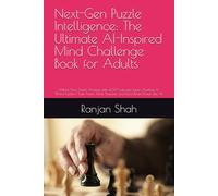 Next-Gen Puzzle Intelligence: The Ultimate AI-Inspired Mind Challenge Book for Adults: Unlock Your Smart Thinking with 400+ Futuristic Logic, Number & ... Think Sharper, and Boost Brain Power Like AI