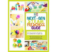 Next-Gen STEAM Preschool Guide: Year-long program and guide to 40+ activities for 3-6 year olds
