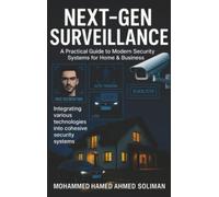 Next-Gen Surveillance: A Practical Guide to Modern Security Systems for Home & Business
