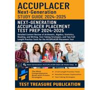 Next-Generation ACCUPLACER Study Guide 2024-2025: Detailed Content Review of Arithmetic, Algebra, Statistics, Reading, and Writing, Test-Taking ... Tests for the ACCUPLACER Placement Test